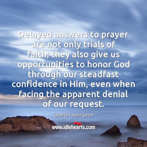 Delayed answers to prayer are not only trials of faith; they also Charles Spurgeon Picture Quote