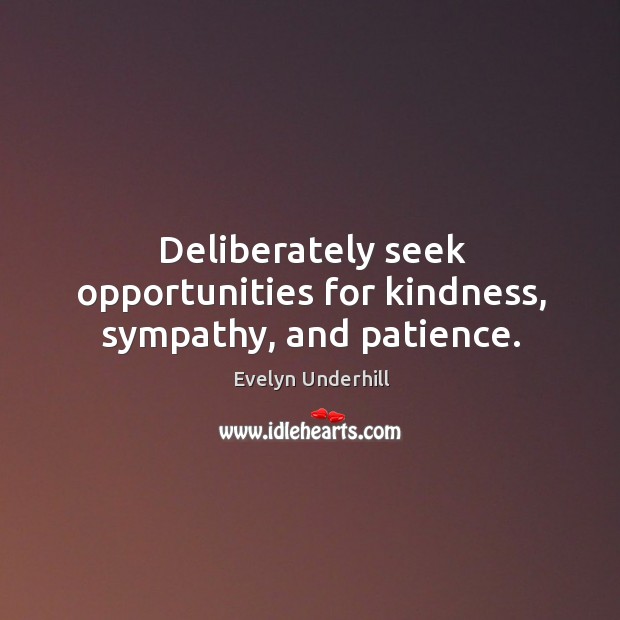 Deliberately seek opportunities for kindness, sympathy, and patience. Image