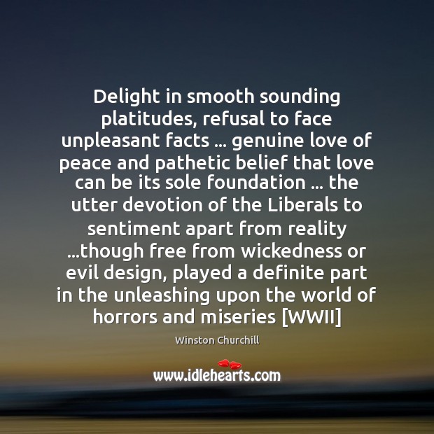 Delight in smooth sounding platitudes, refusal to face unpleasant facts … genuine love 
