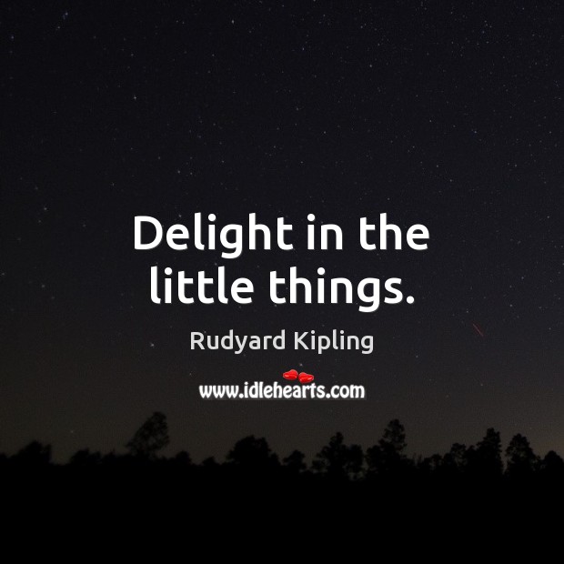 Delight in the little things. Image