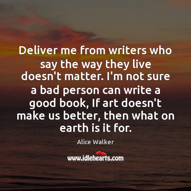 Deliver me from writers who say the way they live doesn’t matter. Image