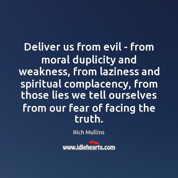 Deliver us from evil – from moral duplicity and weakness, from laziness Image