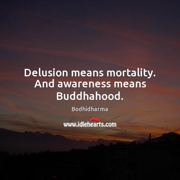 Delusion means mortality. And awareness means Buddhahood. Image