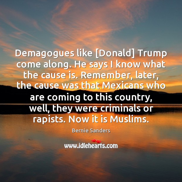 Demagogues like [Donald] Trump come along. He says I know what the Image