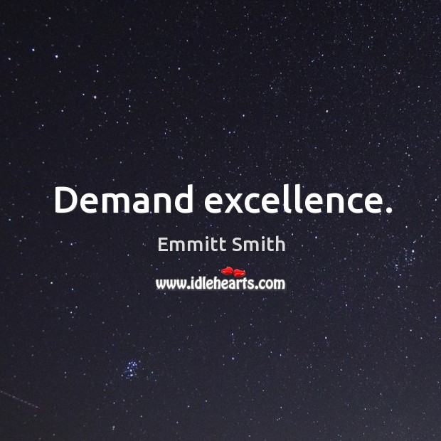 Demand excellence. Emmitt Smith Picture Quote
