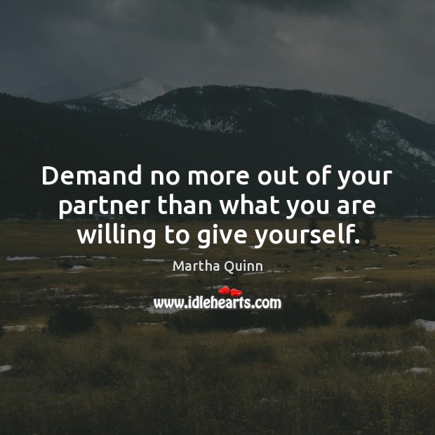 Demand no more out of your partner than what you are willing to give yourself. Image