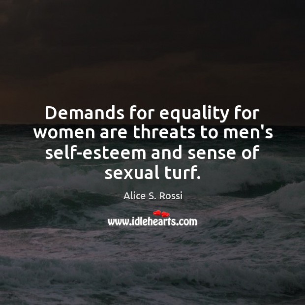 Demands for equality for women are threats to men’s self-esteem and sense of sexual turf. Image