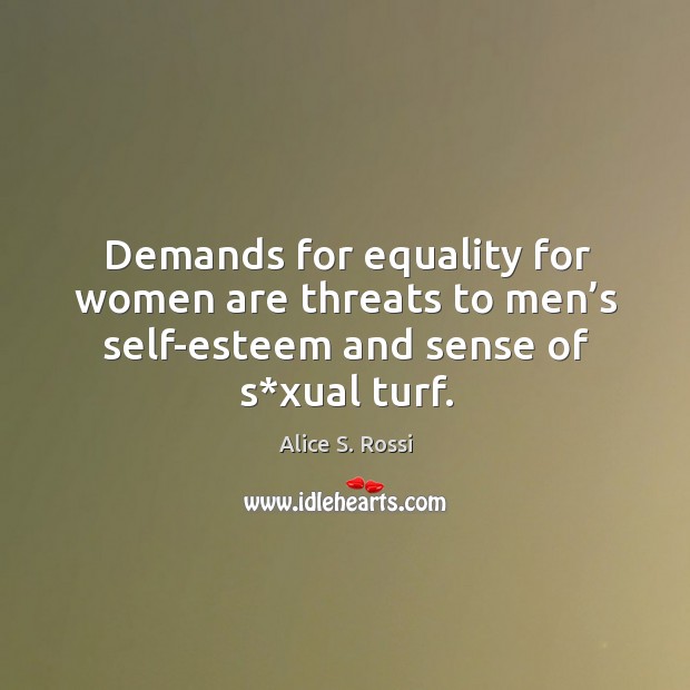 Demands for equality for women are threats to men’s self-esteem and sense of s*xual turf. Image
