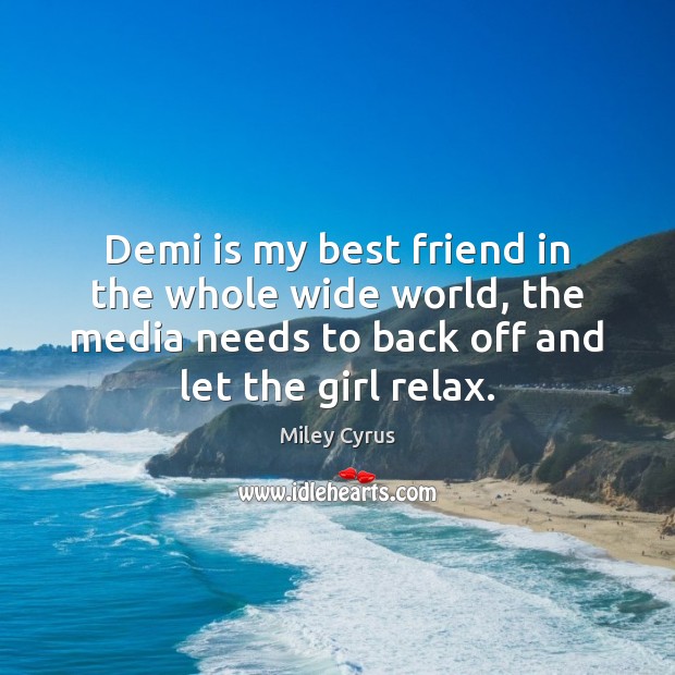Demi is my best friend in the whole wide world, the media Miley Cyrus Picture Quote