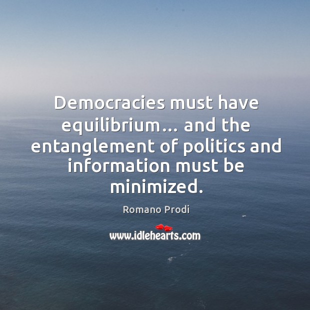 Democracies must have equilibrium… and the entanglement of politics and information must be minimized. Image