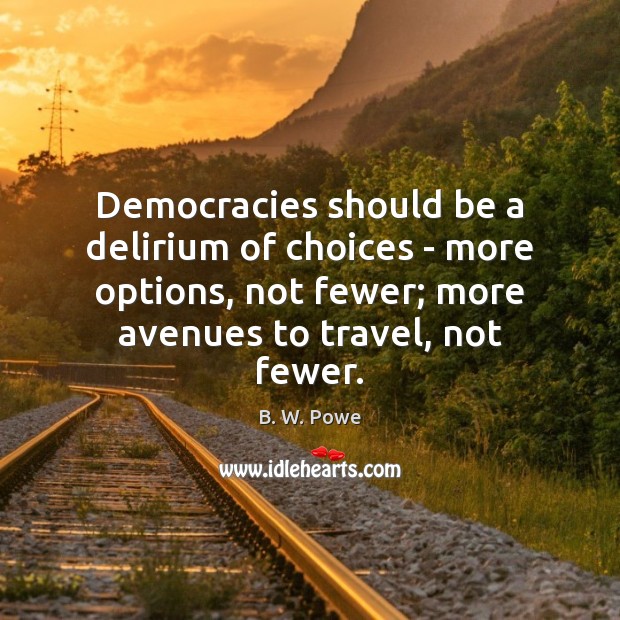 Democracies should be a delirium of choices – more options, not fewer; Image