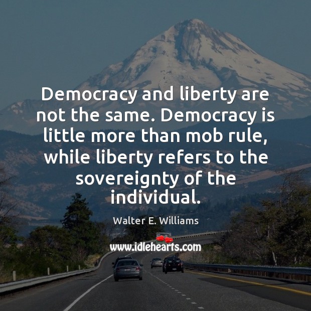 Democracy and liberty are not the same. Democracy is little more than Image