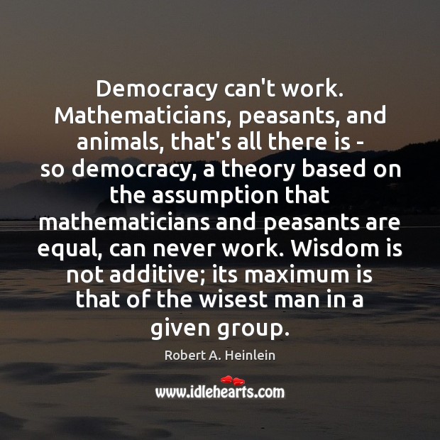 Democracy can’t work. Mathematicians, peasants, and animals, that’s all there is – Image