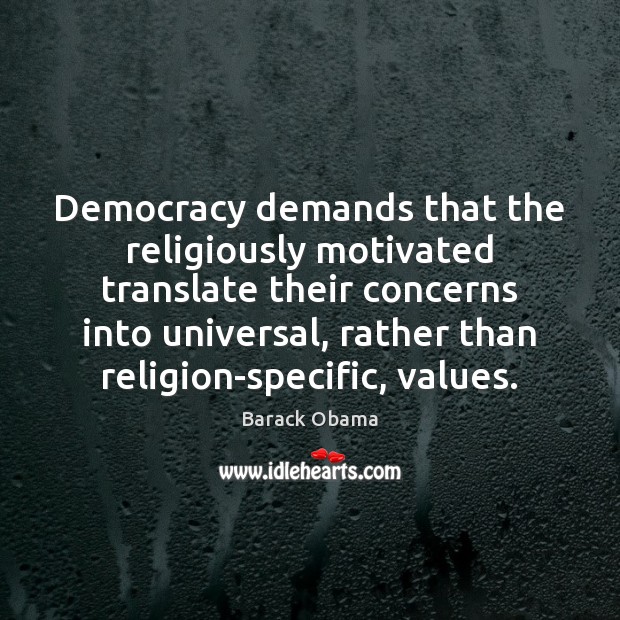 Democracy demands that the religiously motivated translate their concerns into universal, rather Image