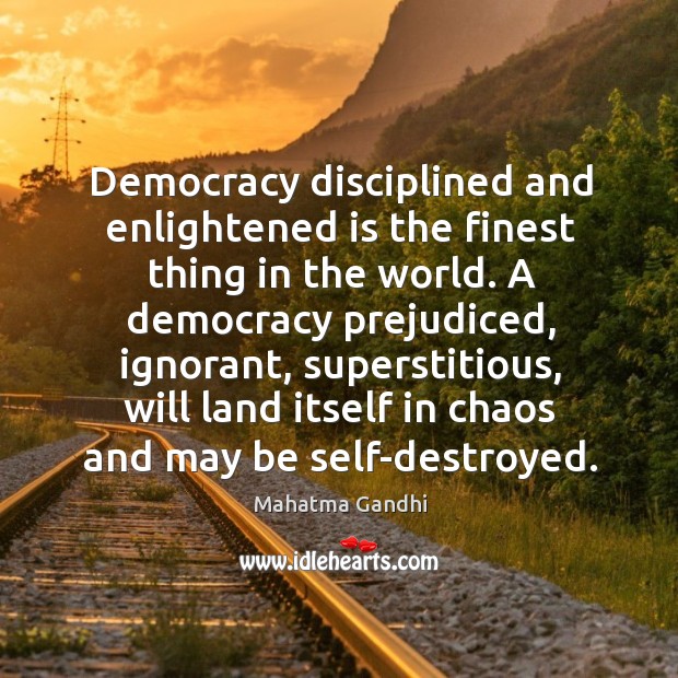 Democracy disciplined and enlightened is the finest thing in the world. A Image