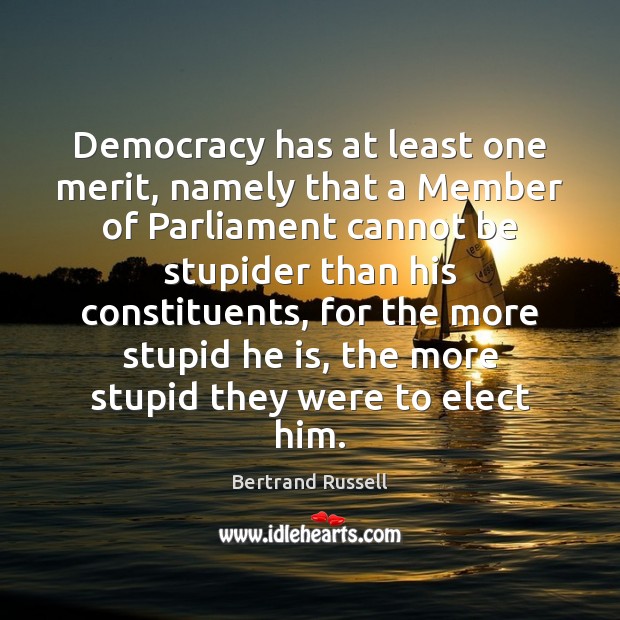 Democracy has at least one merit, namely that a Member of Parliament Image