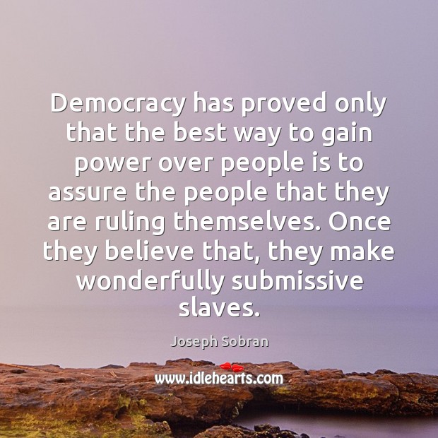 Democracy has proved only that the best way to gain power over Image
