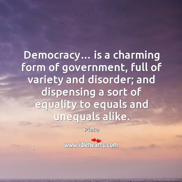 Democracy… is a charming form of government Plato Picture Quote
