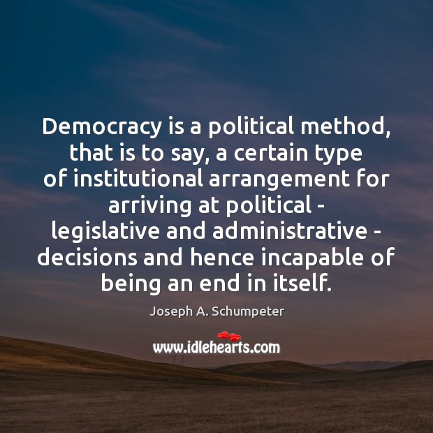 Democracy is a political method, that is to say, a certain type Joseph A. Schumpeter Picture Quote