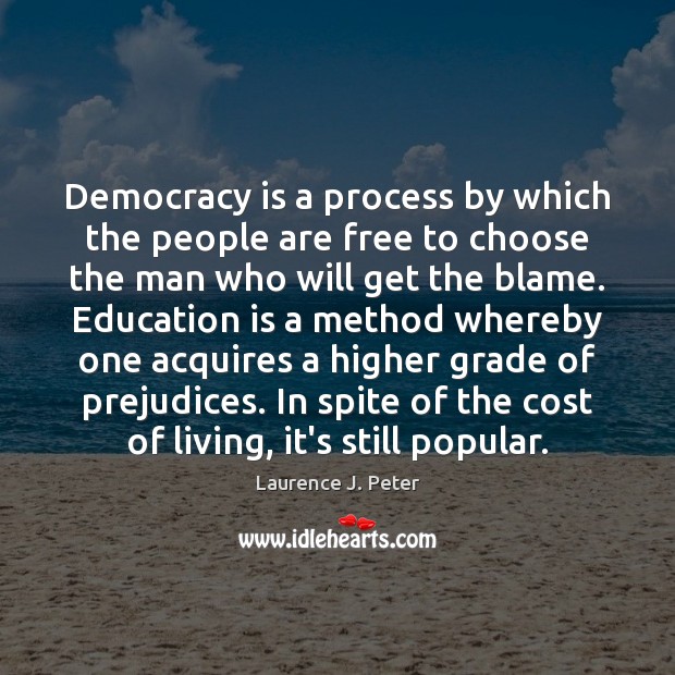 Democracy is a process by which the people are free to choose Laurence J. Peter Picture Quote