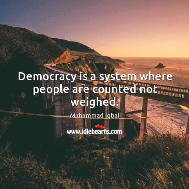 Democracy is a system where people are counted not weighed. Democracy Quotes Image