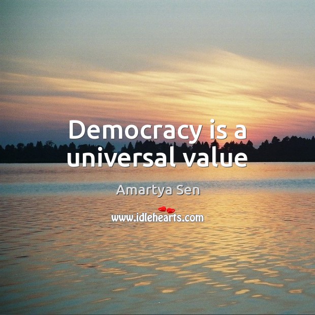 Democracy is a universal value Amartya Sen Picture Quote