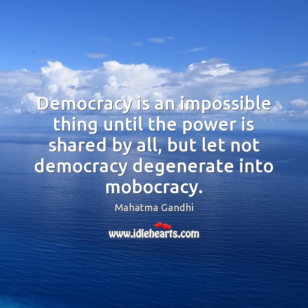 Democracy is an impossible thing until the power is shared by all, Democracy Quotes Image