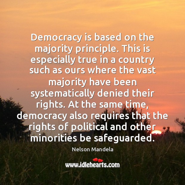 Democracy is based on the majority principle. This is especially true in Democracy Quotes Image