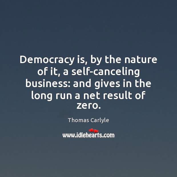 Democracy is, by the nature of it, a self-canceling business: and gives Democracy Quotes Image