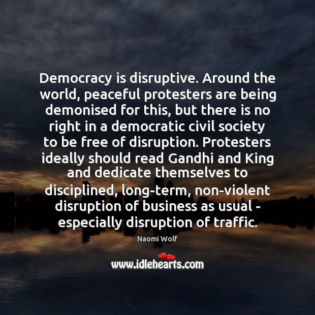Democracy is disruptive. Around the world, peaceful protesters are being demonised for Image