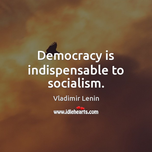 Democracy is indispensable to socialism. Vladimir Lenin Picture Quote