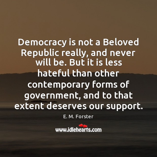 Democracy is not a Beloved Republic really, and never will be. But 