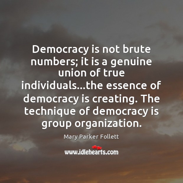 Democracy is not brute numbers; it is a genuine union of true Democracy Quotes Image