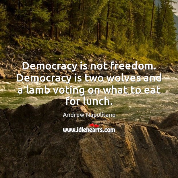 Democracy is not freedom. Democracy is two wolves and a lamb voting Image