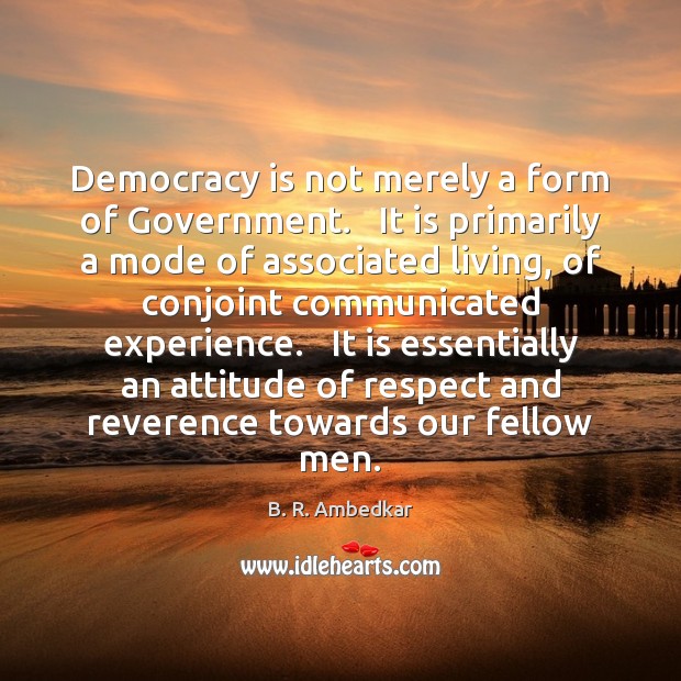 Democracy is not merely a form of Government.   It is primarily a Democracy Quotes Image