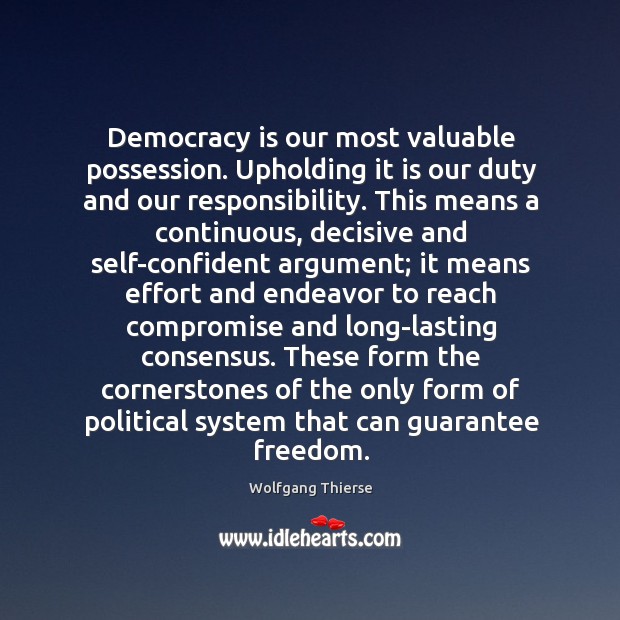 Democracy is our most valuable possession. Upholding it is our duty and Wolfgang Thierse Picture Quote