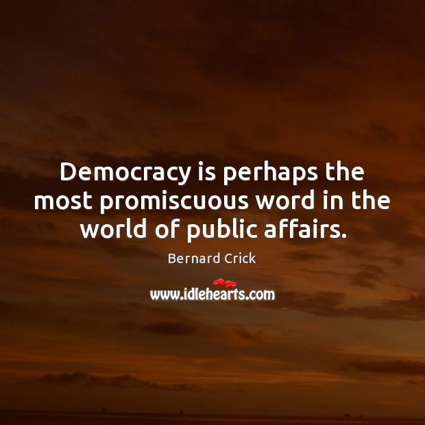 Democracy is perhaps the most promiscuous word in the world of public affairs. Democracy Quotes Image
