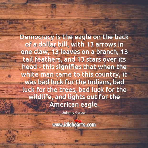 Democracy is the eagle on the back of a dollar bill, with 13 Democracy Quotes Image