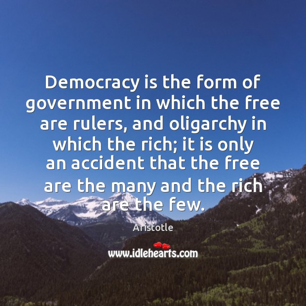 Democracy is the form of government in which the free are rulers, Democracy Quotes Image