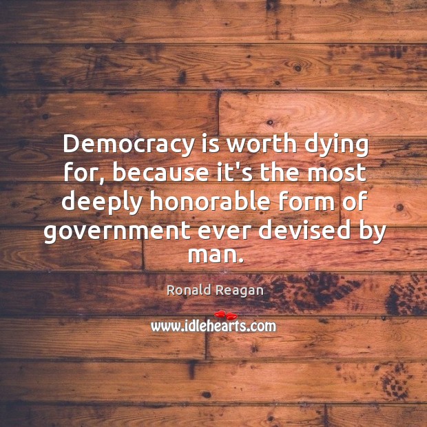 Democracy is worth dying for, because it’s the most deeply honorable form Democracy Quotes Image