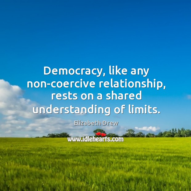 Democracy, like any non-coercive relationship, rests on a shared understanding of limits. Image