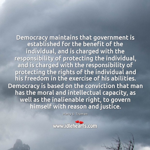 Democracy maintains that government is established for the benefit of the individual, Harry S. Truman Picture Quote