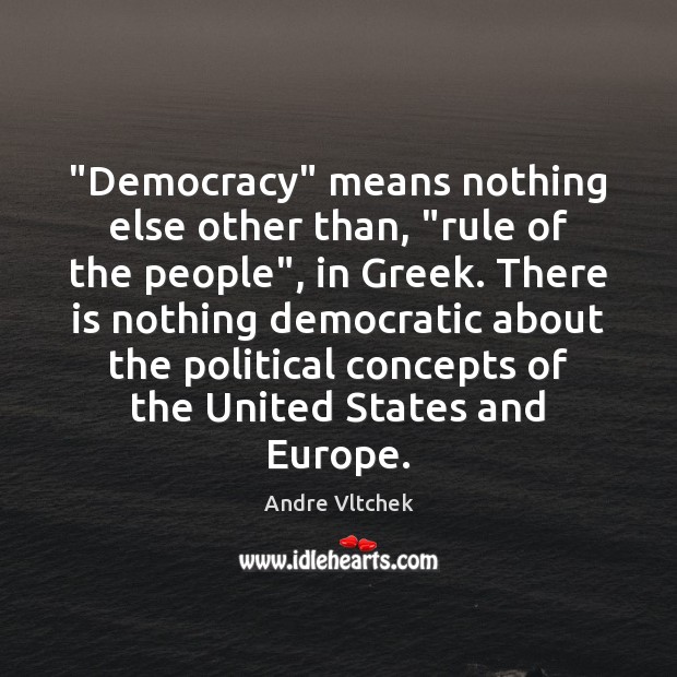 “Democracy” means nothing else other than, “rule of the people”, in Greek. Andre Vltchek Picture Quote