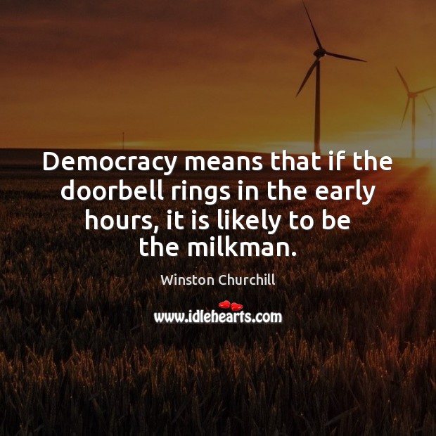 Democracy means that if the doorbell rings in the early hours, it Winston Churchill Picture Quote