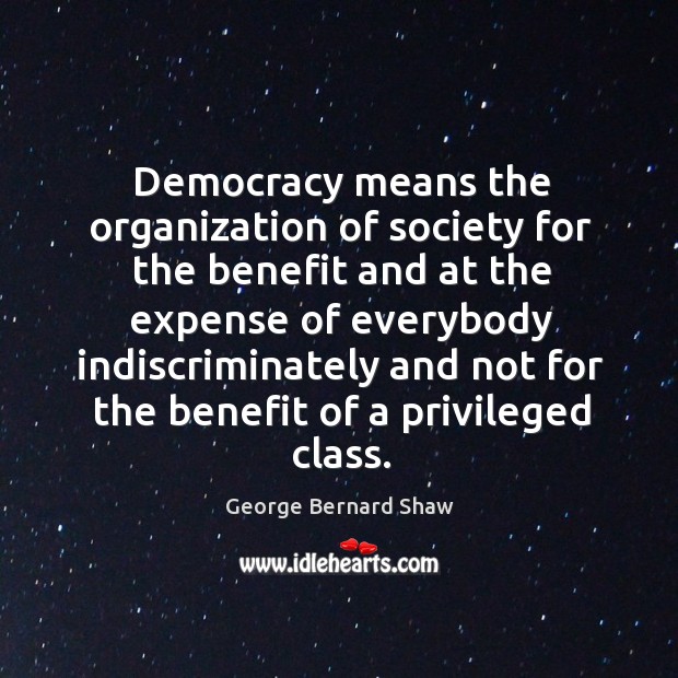 Democracy means the organization of society for the benefit and at the Image