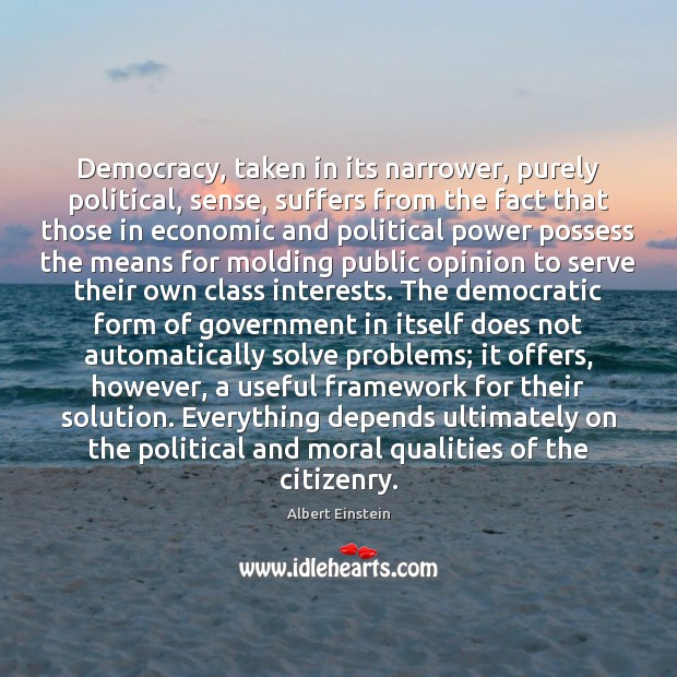 Democracy, taken in its narrower, purely political, sense, suffers from the fact Albert Einstein Picture Quote