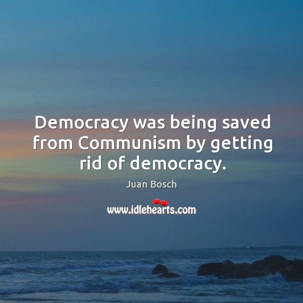 Democracy was being saved from communism by getting rid of democracy. Image