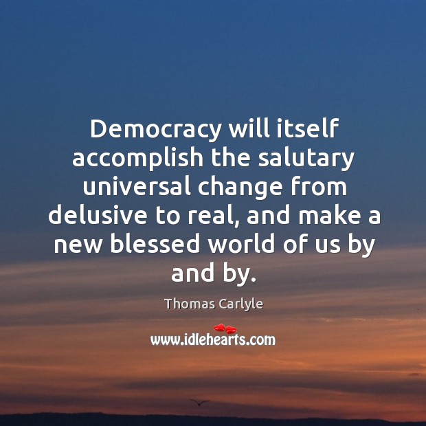 Democracy will itself accomplish the salutary universal change from delusive to real, Image