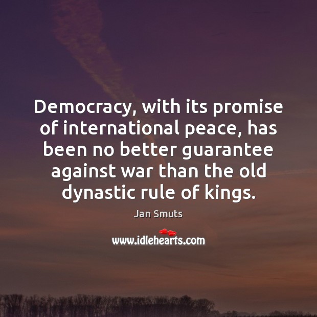 Democracy, with its promise of international peace, has been no better guarantee Promise Quotes Image