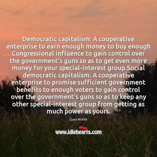 Democratic capitalism: A cooperative enterprise to earn enough money to buy enough 